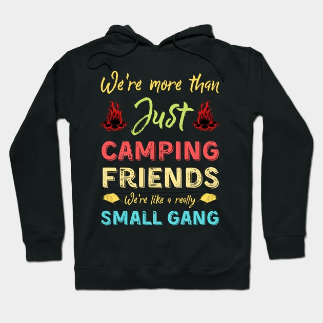 We're More Than Just Camping Friends We're Like A Really Small Gang Hoodie by JustBeSatisfied